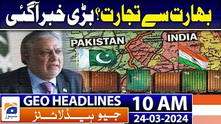 Geo Headlines 10 AM | Pakistan, Saudi Arabia resolve to further deepen bilateral ties | 24th March