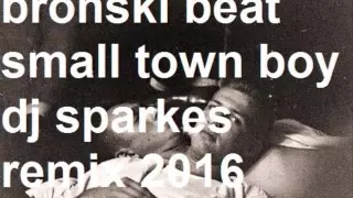 dj sparkes 2016 small town boy bronski beat