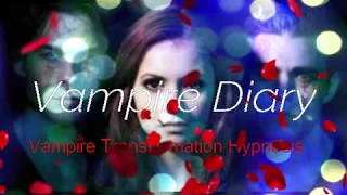 Vampire Diary - Vampire Transformation Hypnosis