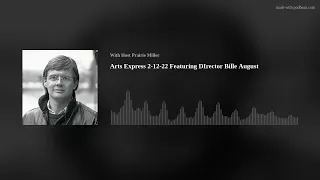 Arts Express 2-12-22 Featuring Director Bille August