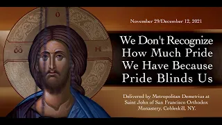 We Don't Recognize How Much Pride We Have Because Pride Blinds Us. Sermon by Metropolitan Demetrius