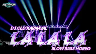 DJ LA LA LA OLD KARNAVAL SLOW BASS VERSI TERBARU || PETROK 96