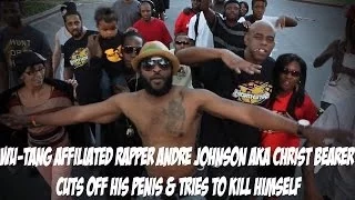 Wu-Tang Affiliated Rapper Andre Johnson Aka Christ Bearer Cuts Off His Penis & Tries To Kill Himself