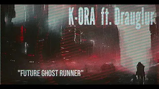K-ORA ft Drauglur - Future Ghost Runner (Dark Ambient) lo-fi urban dystopia