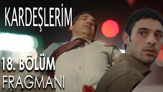 Kardeşlerim / 18. Bölüm 2. Fragmanı / Orhan Ölüyormu? / Sezon Finali