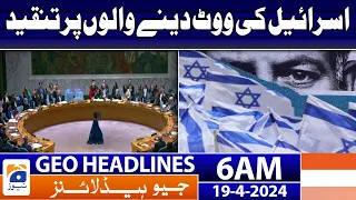 Geo News Headlines 6 AM | Israeli delegate's criticism of those who voted | 19th April 2024