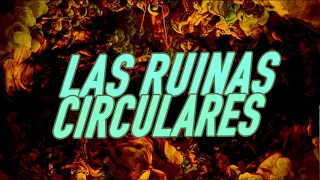 LAS RUINAS CIRCULARES - Explicación y Análisis 😮 ❗❗❗ FICCIONES de BORGES