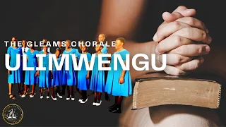 ULIMWENGU ||THE GLEAMS CHORALE MINISTERS || (OFFICIAL LYRICS VIDEO)