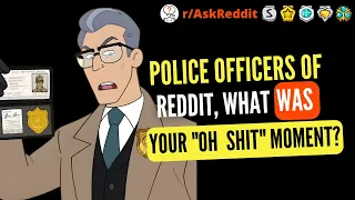 Police officers of reddit, what was your "oh shit" moment? - (Ask Reddit)