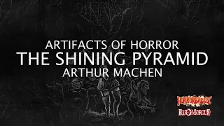 "The Shining Pyramid" by Arthur Machen / Artifacts of Horror