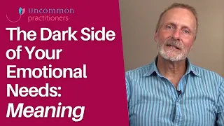 The Dark Side of Your Emotional Needs: Meaning