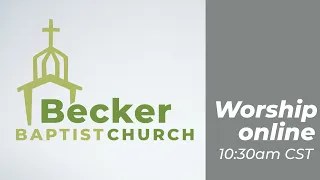 Becker Baptist Church Online Worship - May 5, 2024