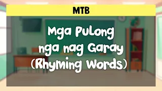 Mga Pulong nga nag Garay (Rhyming Words) - PAG-BASA SA SINUGBUANONG BINISAYA GRADE 1