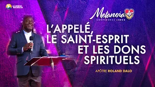 L’APPELÉ, LE SAINT  ESPRIT ET LES DONS SPIRITUELS | Roland DALO, Apôtre | METANOIA CONFÉRENCE
