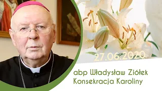 Konsekracja Karoliny - abp Władysław Ziólek  [Rekolekcje dla dziewic konsekrowanych i kandydatek]