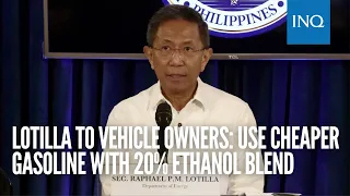 Lotilla to vehicle owners: Use cheaper gasoline with 20% ethanol blend