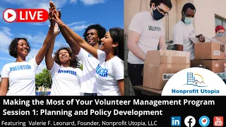 Making the Most of Your Volunteer Management Program Session 1: Planning and Policy Development