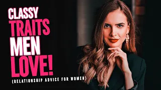 8 Attractive Things That Tell Men You Have Class | Relationship Advice for Women (Bonding Balance)