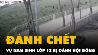 Trích xuất camera vụ nam sinh lớp 12 bị đánh chết ở Nam Định