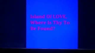 Island Of LOVE, Where Is Thy To Be Found?