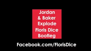 Jordan & Baker - Explode (Floris Dice Bootleg)