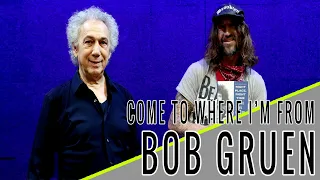 BOB GRUEN: Come to Where I'm From Podcast Episode #118
