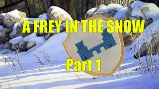 A Song of Ice and Fire: A Frey in the Snow Part 1