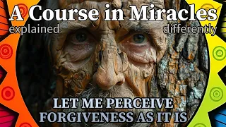 L134: Let me perceive forgiveness as it is. [A Course in Miracles, explained differently]