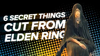 6 Secret Things Cut From Elden Ring They Didn't Want You to See