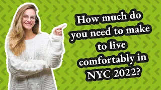 How much do you need to make to live comfortably in NYC 2022?