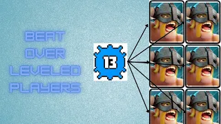 how to beat over leveled players in clash royale