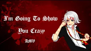◤AMV◢ ↬ I'm Going To Show You Crazy (Juuzou Suzuya / Marvelous Inc.)