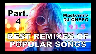 BEST REMIXES OF POPULAR SONGS Part. 4 Mastermix DJ CHEPO