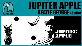 JUPITER APPLE - Beatle George [Audio]