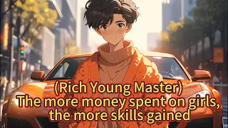 (Rich Young Master)The more money spent on girls, the more skills gained