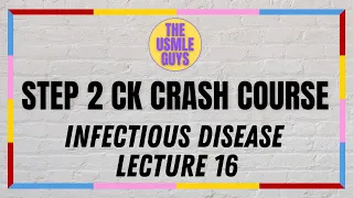 USMLE Guys Step 2 CK Crash Course: Infectious Disease Lecture 16