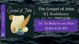 14. To Believe on Him (John 6:22-40) - The Gospel of John - Audiobook - RJ Rushdoony