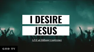 I Desire Jesus | LIVE at Hillsong Conference