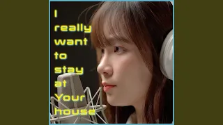 I Really Want to Stay at Your House