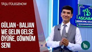 Tashli Tulegenow - Guljan - Baljan, Gelin gelse oyune, Gownum seni | 2020