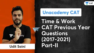 Time & Work CAT Previous Year Questions (2017-2021) Part-II | Udit Saini | Unacademy CAT