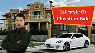 Lifestyle Of Christian Bale & Biography of christian Bale