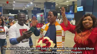 The Arrival Of The Prophets Of God @ Kotoka Int'l Airport Accra Ghana For The 3 Days C.P.G Program