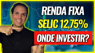 |SELIC 12,75%| MELHORES investimentos da RENDA FIXA para investir AGORA!