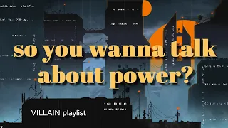 🔥 so you wanna talk about power? 🌹 // "villain but make them the main character" playlist (part 7)