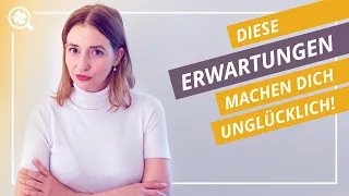 5 Erwartungen, die du gleich jetzt loslassen solltest