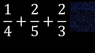 1/4+2/5+2/3 . Suma de 3 fracciones con distinto denominador , heterogeneas , 1/4 mas 2/5 mas 2/3