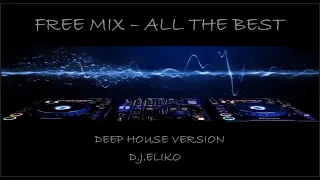 DEEP HOUSE VERSION - FREE MIX -  ALL THE BEST 1  -MIX BY D.J.ELIKO