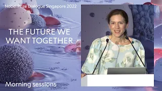 Morning sessions: The Future We Want Together - Nobel Prize Dialogue Singapore 2022