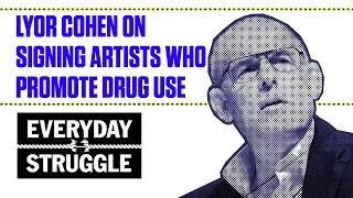 Lyor Cohen on Signing Artists Who Promote Drug Use | Everyday Struggle